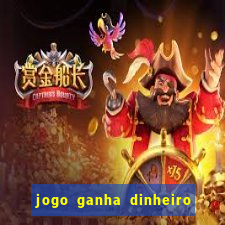 jogo ganha dinheiro de verdade